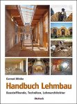Handbuch Lehmbau: Baustoffkunde, Techniken, Lehmarchitektur 